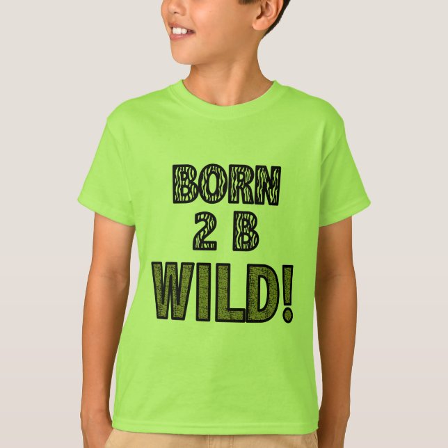 Born 2 B Wild! T-Shirt (Front)