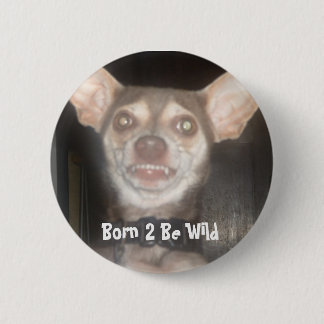 Born 2 Be Wild 6 Cm Round Badge