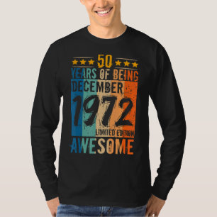 Born 50th Birthday December 1972 50 Years Of Being T-Shirt