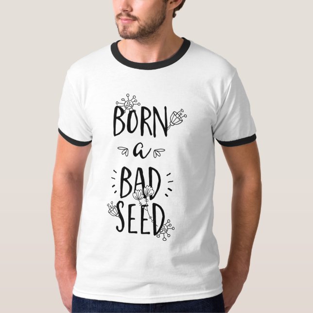 Born a Bad Seed T-Shirt (Front)