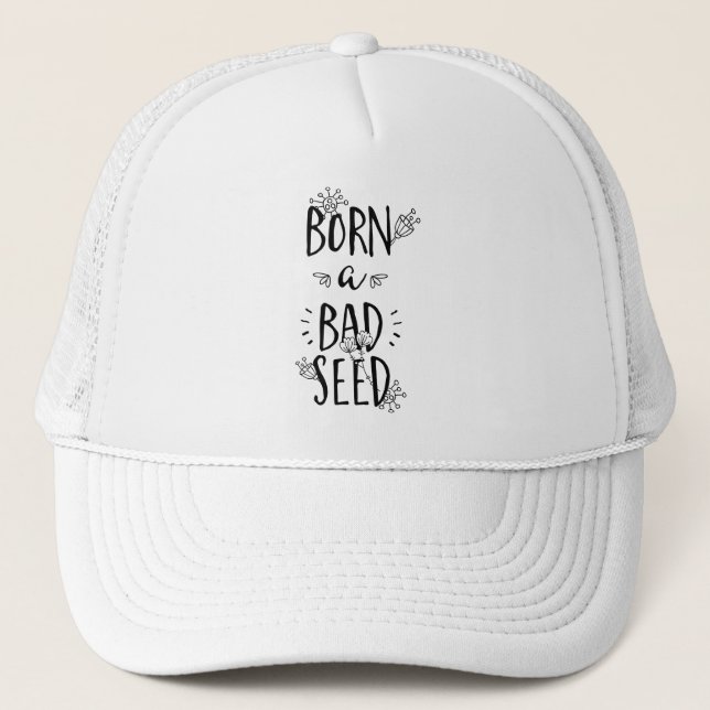 Born a Bad Seed Trucker Hat (Front)