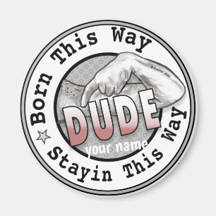 Born A Dude Magnet