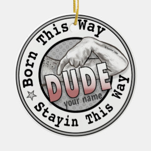 Born A Dude Ornament