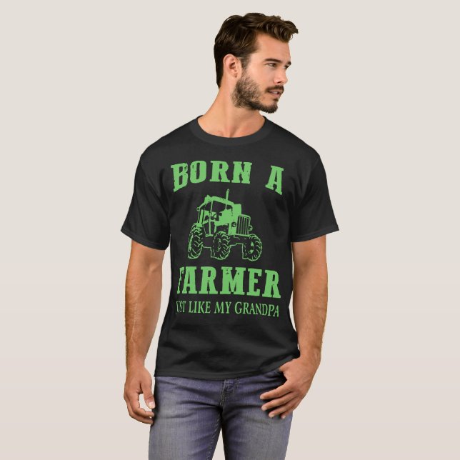 born a farmer just like my grandpa farm T-Shirt (Front Full)