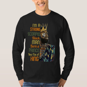 Born a Prince Now A King Strong Black Man Scorpio T-Shirt