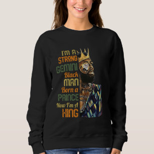 Born A Prince Now A King Strong Gemini Black Man Z Sweatshirt