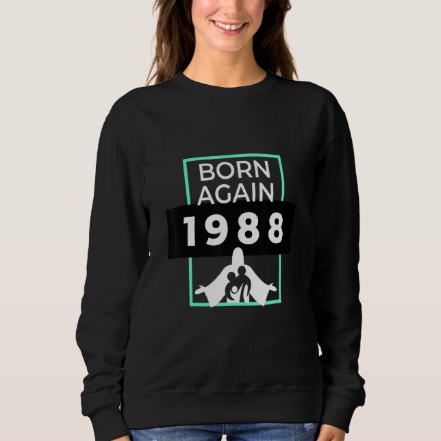 Born Again 1988 Christian Christ Sweatshirt (Front)