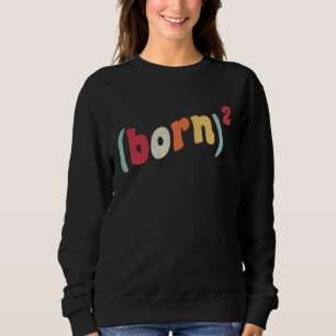 Born Again Christian Born Squared (Born)2 Easter B Sweatshirt