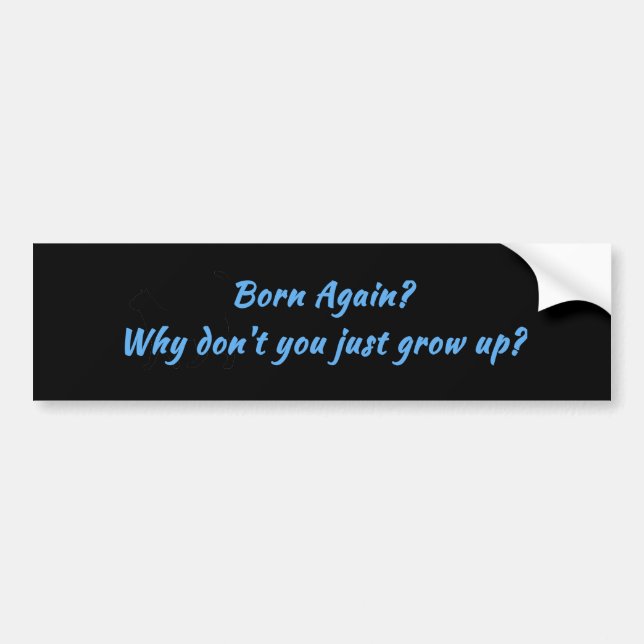 Born Again Grow Up Bumper Sticker (Front)