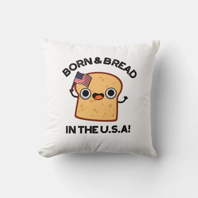 Born And Bread In The USA Funny Food Pun  Cushion (Front)