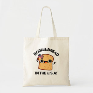 Born And Bread In The USA Funny Food Pun  Tote Bag