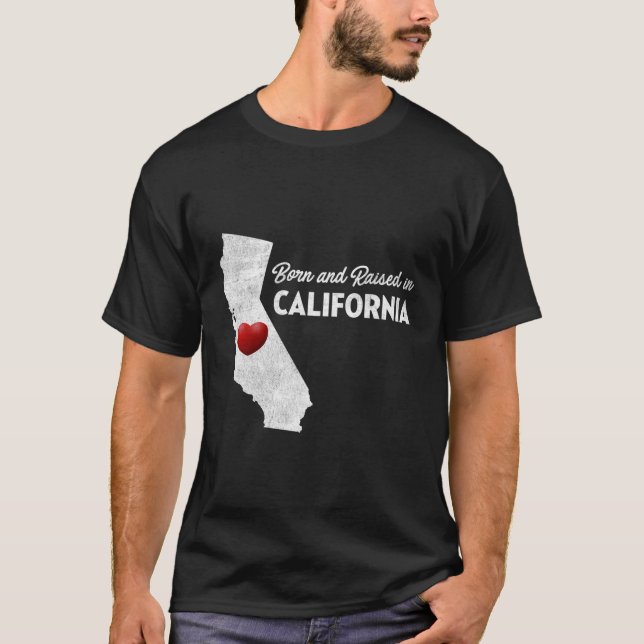 Born And Raised In California California Ca T-Shirt (Front)