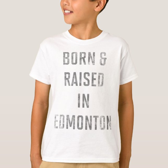 Born and Raised in Edmonton T-Shirt (Front)
