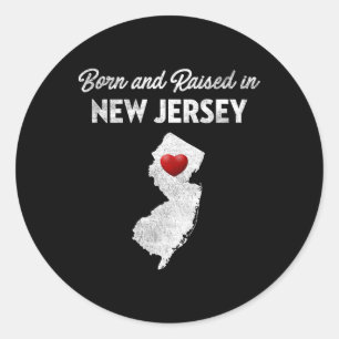 Born And Raised In New Jersey - New Jersey Nj Classic Round Sticker