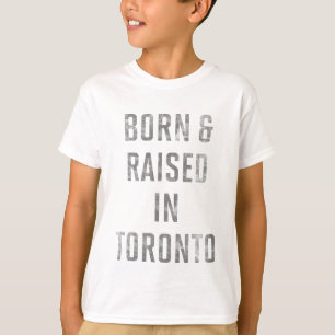 Born and Raised in Toronto T-Shirt