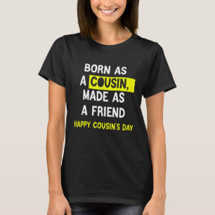 Born As A Cousin Made As A Friend Happy Cousin's D T-Shirt