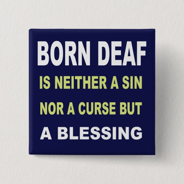 Born Deaf Is Not A Curse But A Blessing. 15 Cm Square Badge (Front)