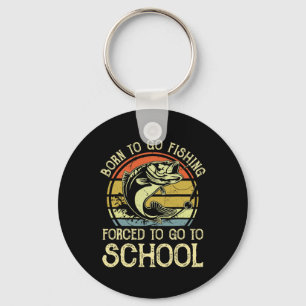 Born Fishing Forced To School Funny B Fish Fisherm Key Ring