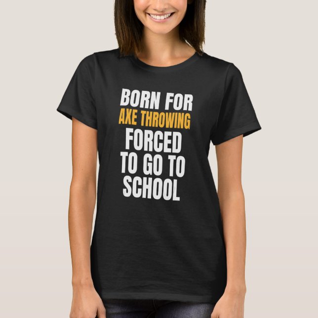 Born For Axe Throwing T-Shirt (Front)
