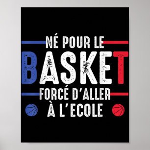 Born For Basketball Forced To Go To School Basketb Poster