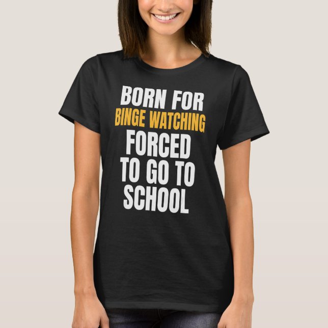 Born For Binge Watching T-Shirt (Front)