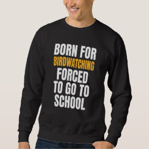 Born For Birdwatching Sweatshirt