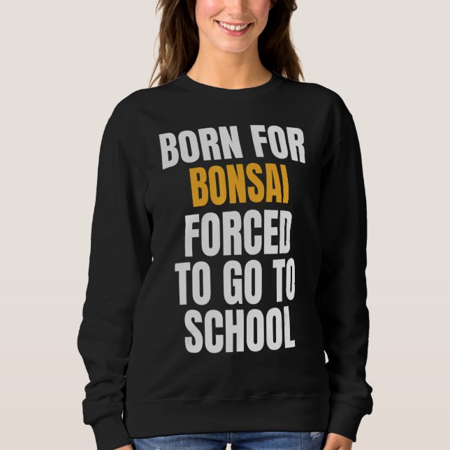 Born For Bonsai Sweatshirt (Front)