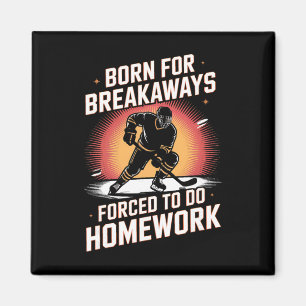 Born For Breakaways Forced To Do Homework Hockey _ Magnet