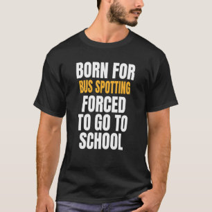 Born For Bus Spotting T-Shirt