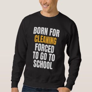 Born For Cleaning Sweatshirt