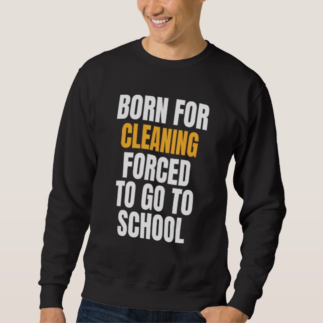 Born For Cleaning Sweatshirt (Front)