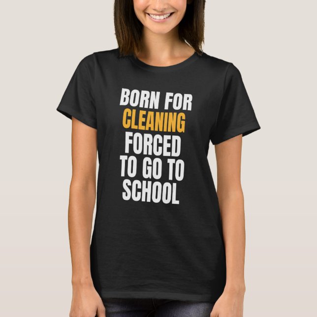 Born For Cleaning T-Shirt (Front)