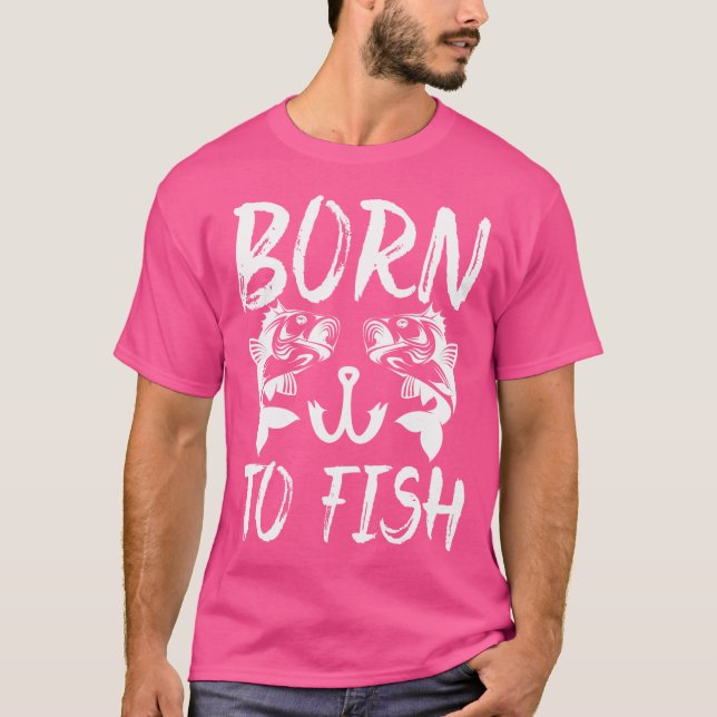 Born For Fishing Fishing Fishing Rod Fishing Hooks T-Shirt (Front)