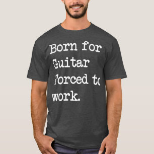 Born For Guitar Stringed instrument Sarcastic Mini T-Shirt