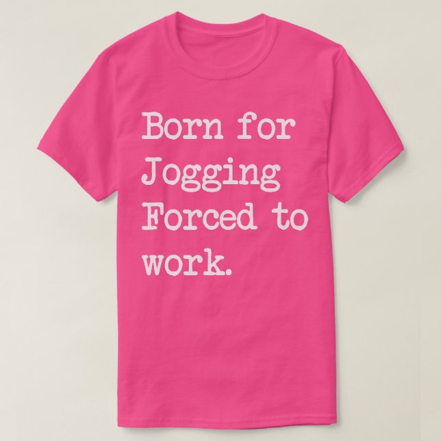 Born For Jogging Workout Sarcastic Minimalist  T-Shirt (Design Front)