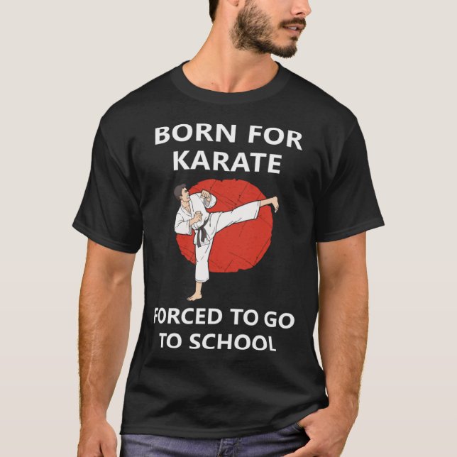 Born for Karate Forced to go to school 2 T-Shirt (Front)