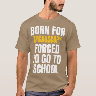 BORN FOR MICROSCOPY FUNNY GIFT  T-Shirt