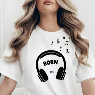 Born for Music T-Shirt