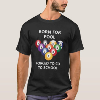 Born for pool Forced to go to school  2 T-Shirt