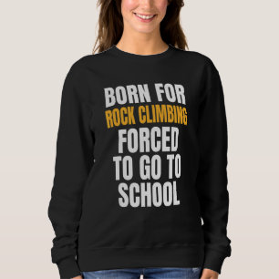 Born For Rock Climbing Sweatshirt