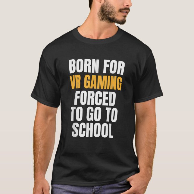 BORN FOR VR GAMING FUNNY GIFT T Shirt (Front)