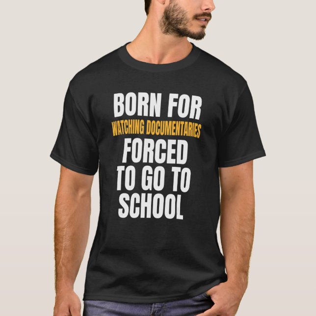 Born For Watching Documentaries T-Shirt (Front)