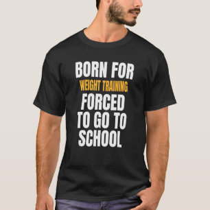 Born For Weight Training T-Shirt