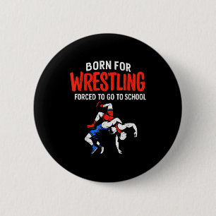 Born For Wrestling Forced School Funny Wrestler Te 6 Cm Round Badge