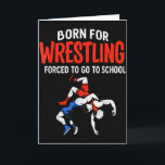 Born For Wrestling Forced School Funny Wrestler Te Card<br><div class="desc">Born For Wrestling Forced School Funny Wrestler Teen Boy Kid</div>