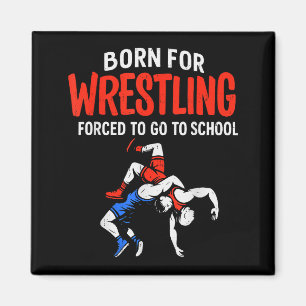Born For Wrestling Forced School Funny Wrestler Te Magnet