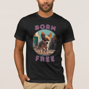 Born Free baby.  Love dogs, love freedom. T-Shirt