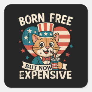 Born Free But Now Expensive Viral Quote Square Sticker