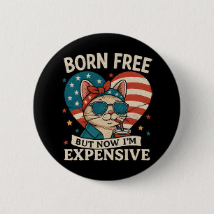 Born Free But Now I'm Expensive 4th Of July 6 Cm Round Badge