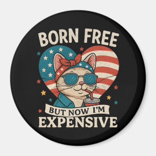 Born Free But Now I'm Expensive 4th Of July Magnet